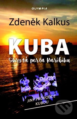 Kniha: Kuba - skrytá perla Karibiku (Zdeněk Kalkus). Olympia, 2022 Kniha: Kuba - skrytá perla Karibiku (Zdeněk Kalkus). Olympia, 2022