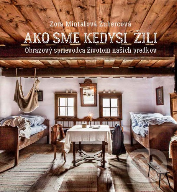 Kniha: Ako sme kedysi žili (Vladimír Holina a Zora Mintalová Zubercová). Slovart, 2021 Kniha: Ako sme kedysi žili (Vladimír Holina a Zora Mintalová Zubercová). Slovart, 2021