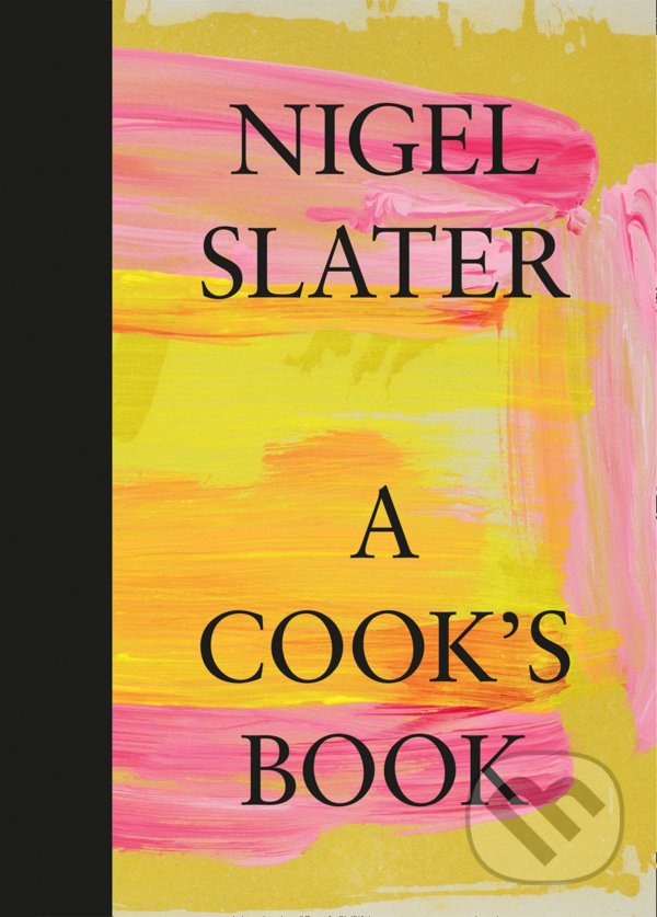 Kniha: A Cook’s Book (Nigel Slater). Fourth Estate, 2021 Kniha: A Cook’s Book (Nigel Slater). Fourth Estate, 2021