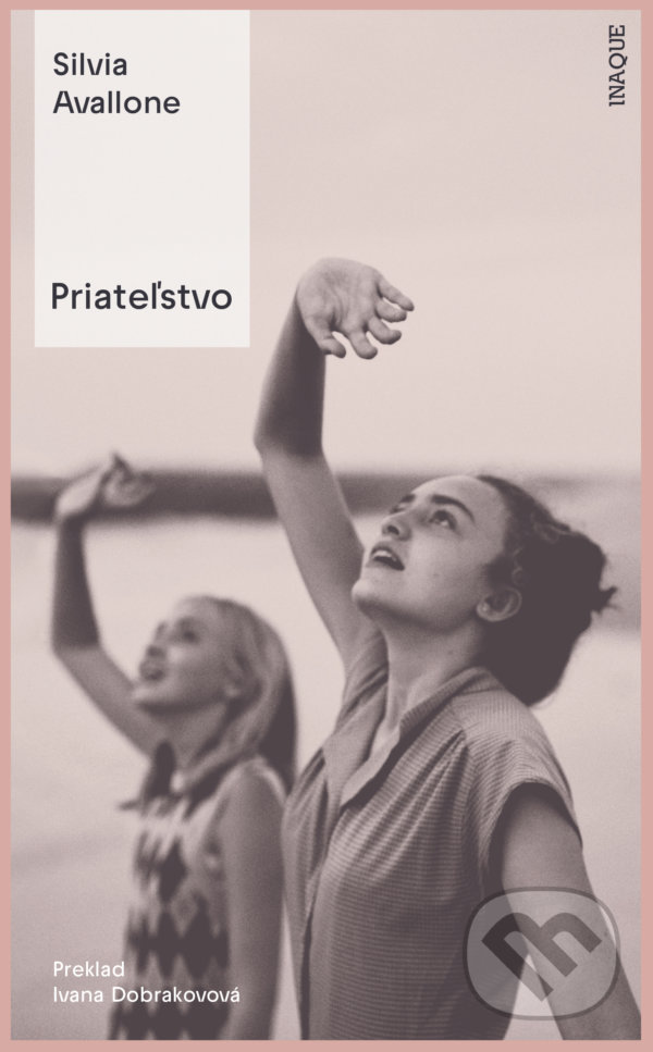 Kniha: Priateľstvo (Silvia Avallone). Inaque, 2022 Kniha: Priateľstvo (Silvia Avallone). Inaque, 2022