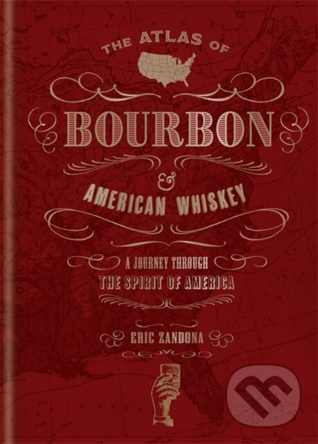The Atlas of Bourbon and American Whiskey - Eric Zandona, Mitchell Beazley, 2021