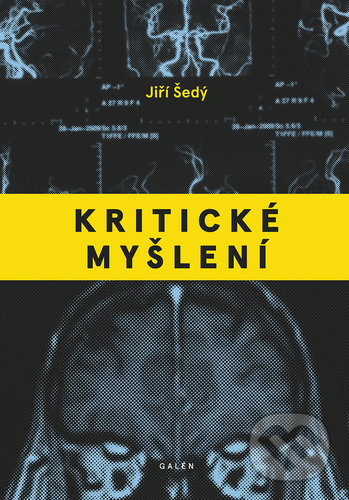 Kniha: Kritické myšlení (Jiří Šedý). Galén, 2021 Kniha: Kritické myšlení (Jiří Šedý). Galén, 2021