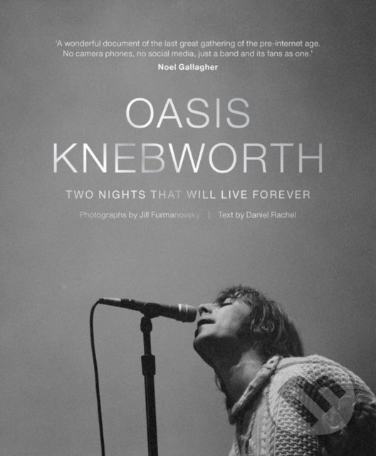 Kniha: Oasis: Knebworth (Daniel Rachel a Jill Furmanovsky). Octopus Publishing Group, 2021 Kniha: Oasis: Knebworth (Daniel Rachel a Jill Furmanovsky). Octopus Publishing Group, 2021