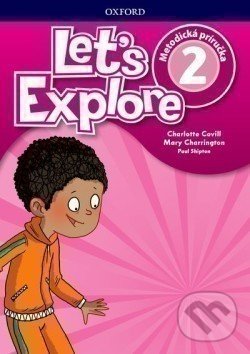 Kniha: Let's Explore 2: Teacher's Guide (SK) (Charlotte Covill, Mary Charrington a Paul Shipton). Oxford University Press, 2018 Kniha: Let's Explore 2: Teacher's Guide (SK) (Charlotte Covill, Mary Charrington a Paul Shipton). Oxford University Press, 2018