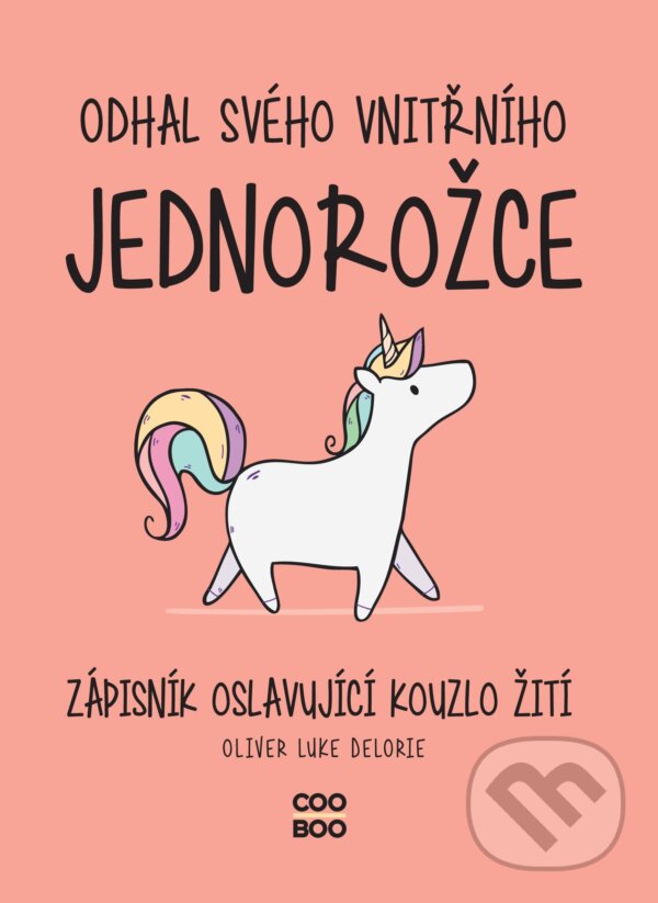 Kniha: Odhal svého vnitřního jednorožce (Oliver Luke Delorie). CooBoo CZ, 2021 Kniha: Odhal svého vnitřního jednorožce (Oliver Luke Delorie). CooBoo CZ, 2021