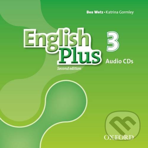 English Plus 3: Class Audio CDs (Ben Wetz a Katrina Gormley). Oxford University Press, 2016 English Plus 3: Class Audio CDs (Ben Wetz a Katrina Gormley). Oxford University Press, 2016