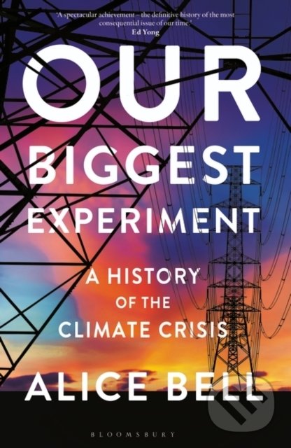 Kniha: Our Biggest Experiment (Alice Bell). Bloomsbury, 2021 Kniha: Our Biggest Experiment (Alice Bell). Bloomsbury, 2021