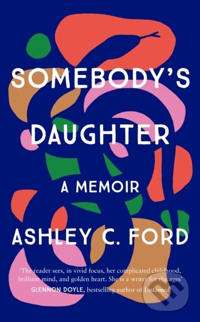 E-kniha: Somebody's Daughter (Ashley C. Ford). Bonnier Publishing Fiction, 2021 E-kniha: Somebody's Daughter (Ashley C. Ford). Bonnier Publishing Fiction, 2021