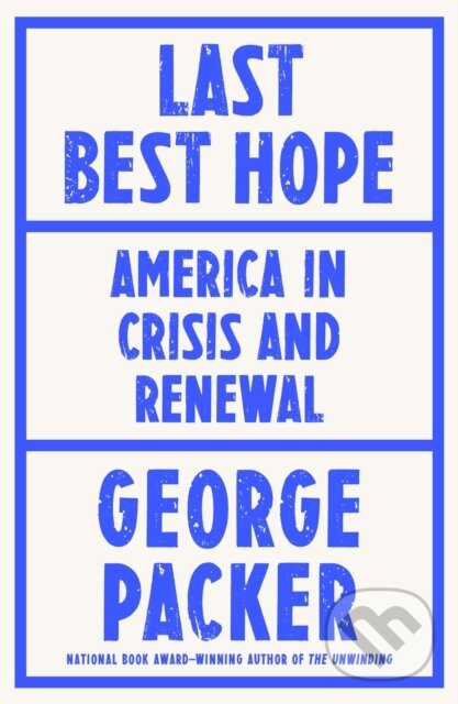E-kniha: Last Best Hope (George Packer). Random House, 2021 E-kniha: Last Best Hope (George Packer). Random House, 2021