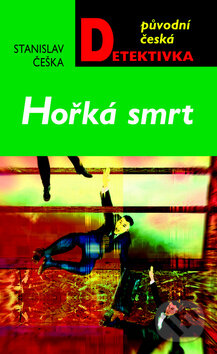 Kniha: Hořká smrt (Stanislav Češka). Moba, 2011 Kniha: Hořká smrt (Stanislav Češka). Moba, 2011