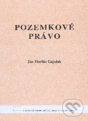 Kniha: Pozemkové právo (Ján Florián Gajniak). STU, 2011 Kniha: Pozemkové právo (Ján Florián Gajniak). STU, 2011