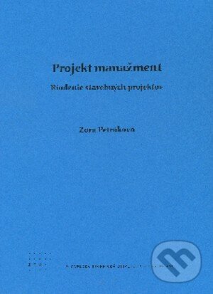 Kniha: Projekt manažment (Zora Petráková). STU, 2011 Kniha: Projekt manažment (Zora Petráková). STU, 2011