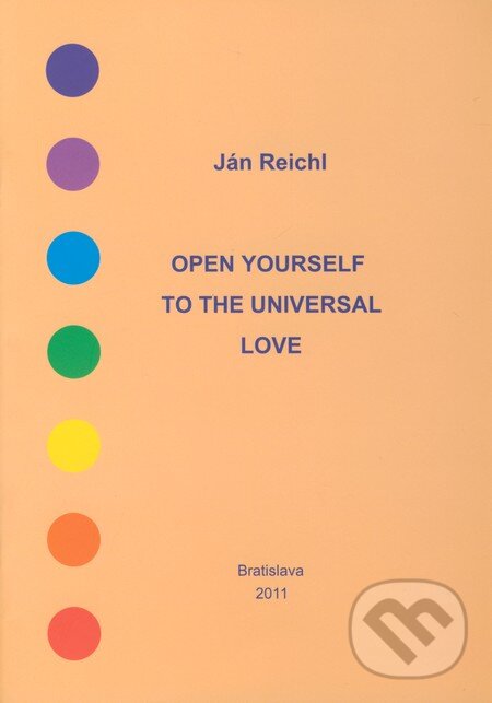 Kniha: Open Yourself to the Universal Love (Ján Reichl). Ján Reichl, 2011 Kniha: Open Yourself to the Universal Love (Ján Reichl). Ján Reichl, 2011