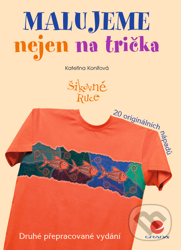 E-kniha: Malujeme nejen na trička (Kateřina Konířová). Grada, 2008 E-kniha: Malujeme nejen na trička (Kateřina Konířová). Grada, 2008