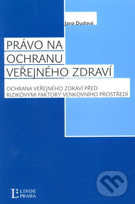 Kniha: Právo na ochranu zdraví (Jana Dudová). Linde, 2011 Kniha: Právo na ochranu zdraví (Jana Dudová). Linde, 2011