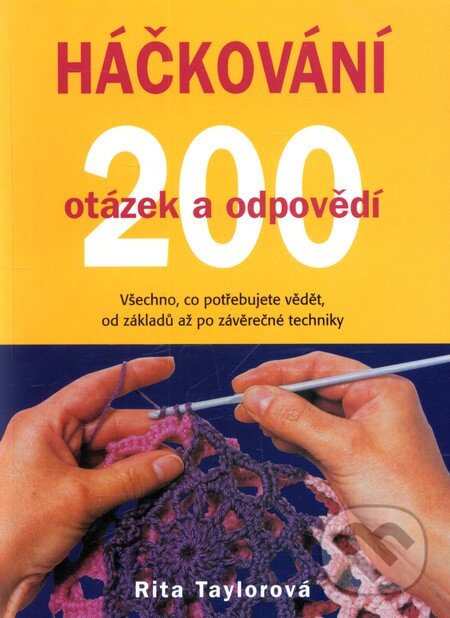 Kniha: Háčkování - 200 otázek a odpovědí (Rita Taylorová). Metafora, 2011 Kniha: Háčkování - 200 otázek a odpovědí (Rita Taylorová). Metafora, 2011