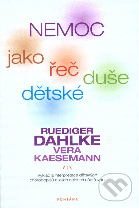 Kniha: Nemoc jako řeč dětské duše (Ruediger Dahlke a Vera Kaesemann). Fontána, 2011 Kniha: Nemoc jako řeč dětské duše (Ruediger Dahlke a Vera Kaesemann). Fontána, 2011