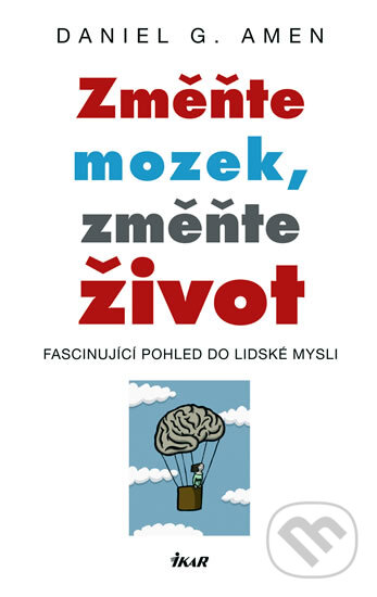 Kniha: Změňte mozek, změňte život (Daniel G. Amen). Ikar CZ, 2011 Kniha: Změňte mozek, změňte život (Daniel G. Amen). Ikar CZ, 2011