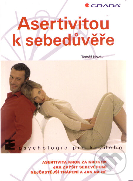 Kniha: Asertivitou k sebedůvěře (Tomáš Novák). Grada, 2011 Kniha: Asertivitou k sebedůvěře (Tomáš Novák). Grada, 2011