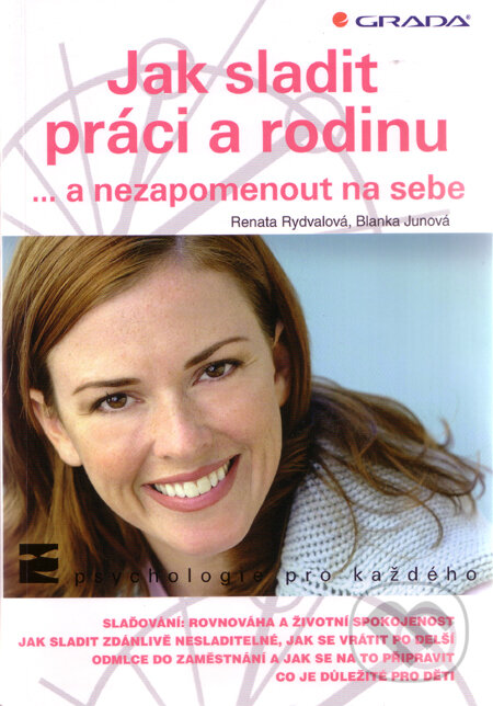 Kniha: Jak sladit práci a rodinu (Renata Rydvalová a Blanka Junová). Grada, 2011 Kniha: Jak sladit práci a rodinu (Renata Rydvalová a Blanka Junová). Grada, 2011