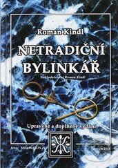 Kniha: Netradiční bylinkář (Roman Kindl). Nakl. Roman Kindl, 2011 Kniha: Netradiční bylinkář (Roman Kindl). Nakl. Roman Kindl, 2011