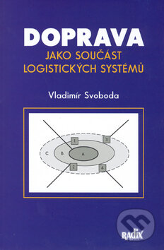 Kniha: Doprava jako součást logistických systémů (Vladimír Svoboda). Radix, 2006 Kniha: Doprava jako součást logistických systémů (Vladimír Svoboda). Radix, 2006