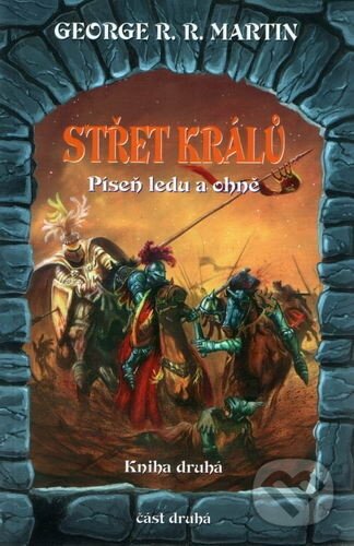 Kniha: Střet králů - 2 (kniha druhá) (George R.R. Martin). Talpress, 2001 Kniha: Střet králů - 2 (kniha druhá) (George R.R. Martin). Talpress, 2001