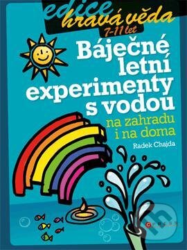 Kniha: Báječné letní experimenty s vodou – na zahradu i na doma (Radek Chajda). CPRESS, 2011 Kniha: Báječné letní experimenty s vodou – na zahradu i na doma (Radek Chajda). CPRESS, 2011
