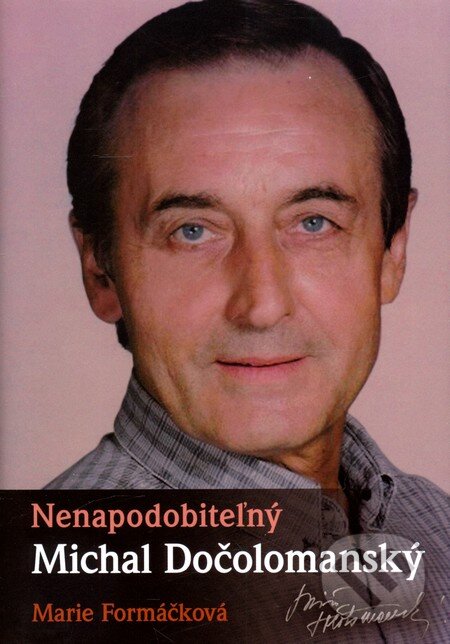 Kniha: Nenapodobiteľný Michal Dočolomanský (Marie Formáčková). XYZ, 2011 Kniha: Nenapodobiteľný Michal Dočolomanský (Marie Formáčková). XYZ, 2011