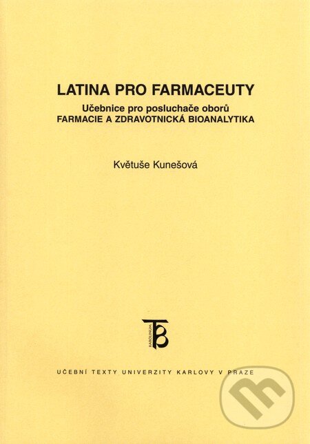 Kniha: Latina pro farmaceuty (Květuše Kunešová). Karolinum, 2011 Kniha: Latina pro farmaceuty (Květuše Kunešová). Karolinum, 2011