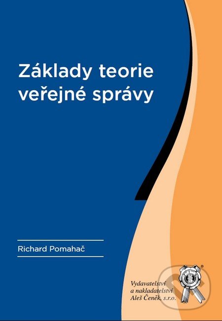 Kniha: Základy teorie veřejné správy (Richard Pomahač). Aleš Čeněk, 2011 Kniha: Základy teorie veřejné správy (Richard Pomahač). Aleš Čeněk, 2011