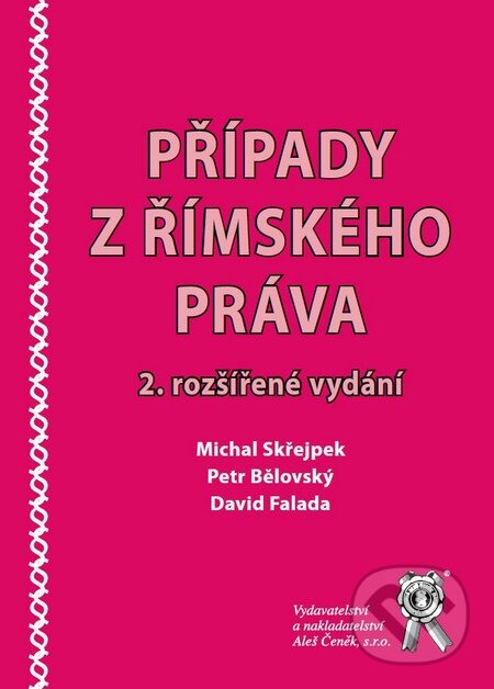 Kniha: Případy z římského práva (David Falada, Michal Skřejpek a Petr Bělovský). Aleš Čeněk, 2011 Kniha: Případy z římského práva (David Falada, Michal Skřejpek a Petr Bělovský). Aleš Čeněk, 2011