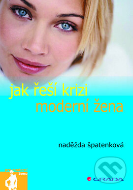 E-kniha: Jak řeší krizi moderní žena (Naděžda Špatenková). Grada, 2006 E-kniha: Jak řeší krizi moderní žena (Naděžda Špatenková). Grada, 2006