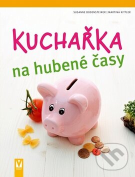 Kniha: Kuchařka na hubené časy (Martina Kittler a Susanne Bodensteiner). Vašut, 2011 Kniha: Kuchařka na hubené časy (Martina Kittler a Susanne Bodensteiner). Vašut, 2011