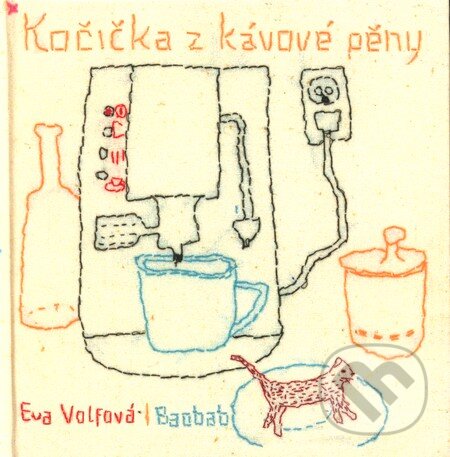 Kniha: Kočička z kávové pěny (Eva Volfová a Tereza Horváthová). Baobab, 2011 Kniha: Kočička z kávové pěny (Eva Volfová a Tereza Horváthová). Baobab, 2011