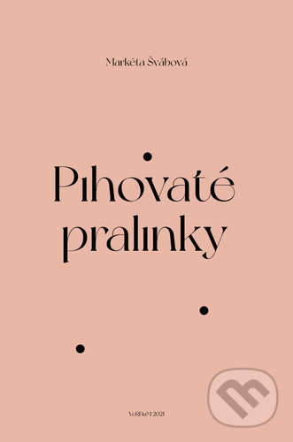 Kniha: Pihovaté pralinky (Markéta Švábová). Verbum, 2021 Kniha: Pihovaté pralinky (Markéta Švábová). Verbum, 2021