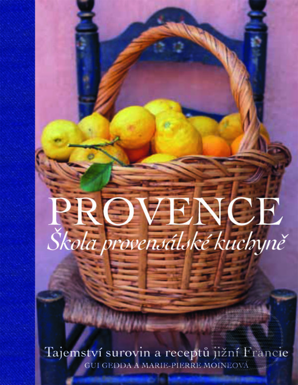 Kniha: Provence. Škola provensálské kuchyně (Gui Gedda a Marie-Pierre Moine). Slovart CZ, 2021 Kniha: Provence. Škola provensálské kuchyně (Gui Gedda a Marie-Pierre Moine). Slovart CZ, 2021