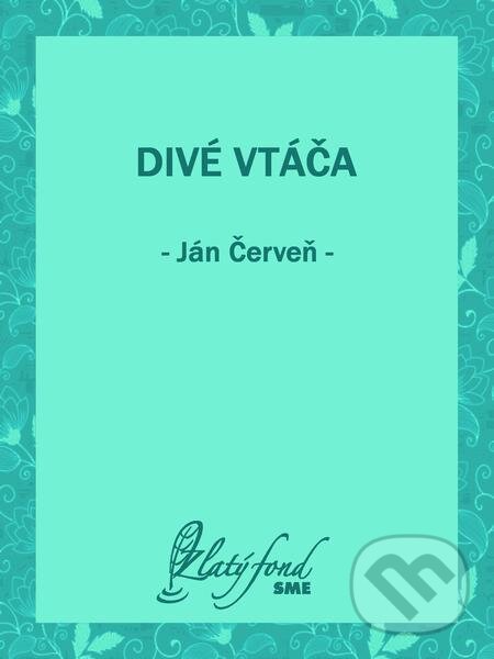 E-kniha: Divé vtáča (Ján Červeň). Petit Press E-kniha: Divé vtáča (Ján Červeň). Petit Press