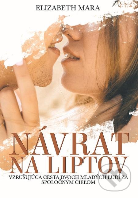 Kniha: Návrat na Liptov (Elizabeth Mara). Elizabeth Mara, 2021 Kniha: Návrat na Liptov (Elizabeth Mara). Elizabeth Mara, 2021