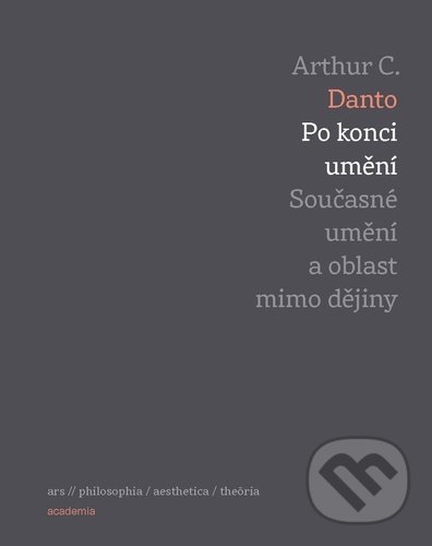 Kniha: Po konci umění (Arthur C. Danto). Academia, 2021 Kniha: Po konci umění (Arthur C. Danto). Academia, 2021