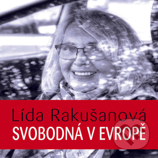 Audiokniha: Svobodná v Evropě (Lída Rakušanová). Tympanum, 2021 Audiokniha: Svobodná v Evropě (Lída Rakušanová). Tympanum, 2021