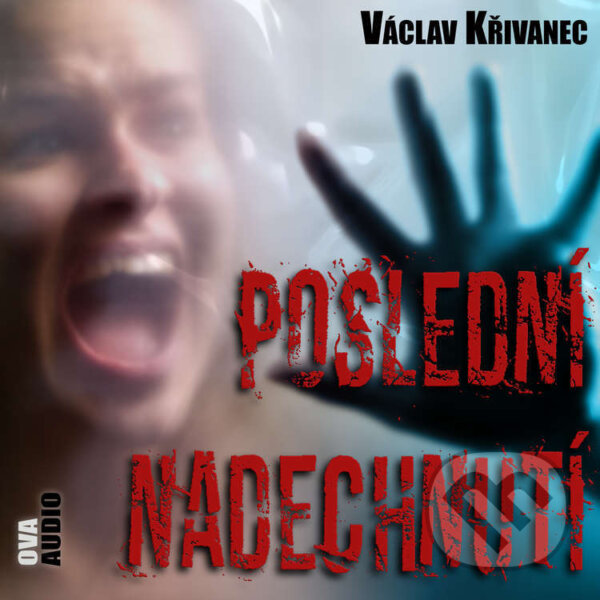 Audiokniha: Poslední nadechnutí (Václav Křivanec). Ova Audio, 2021 Audiokniha: Poslední nadechnutí (Václav Křivanec). Ova Audio, 2021