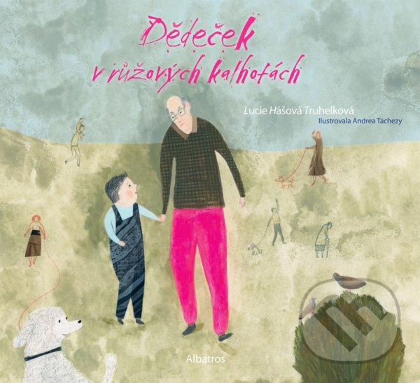 Kniha: Dědeček v růžových kalhotách (Lucie Hášová Truhelková). Albatros CZ, 2021 Kniha: Dědeček v růžových kalhotách (Lucie Hášová Truhelková). Albatros CZ, 2021