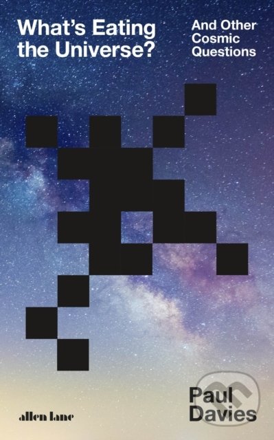 Kniha: What's Eating the Universe? (Paul Davies). Allen Lane, 2021 Kniha: What's Eating the Universe? (Paul Davies). Allen Lane, 2021