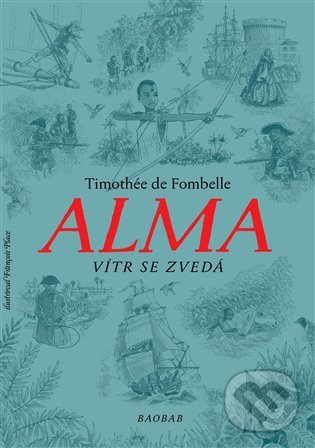 Kniha: Alma - Vítr se zvedá (Timothée de Fombelle). Baobab, 2021 Kniha: Alma - Vítr se zvedá (Timothée de Fombelle). Baobab, 2021