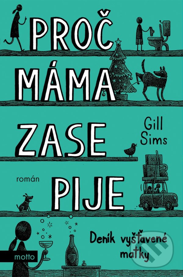 Kniha: Proč máma zase pije (Gill Sims). Motto, 2021 Kniha: Proč máma zase pije (Gill Sims). Motto, 2021