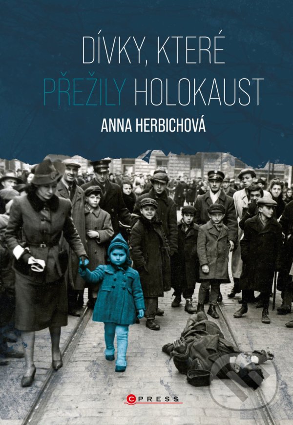 Kniha: Dívky, které přežily holokaust (Anna Herbich). CPRESS, 2021 Kniha: Dívky, které přežily holokaust (Anna Herbich). CPRESS, 2021