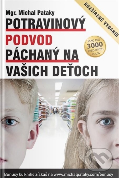 Kniha: Potravinový podvod páchaný na vašich deťoch (Michal Pataky). Ultra tréning, 2021 Kniha: Potravinový podvod páchaný na vašich deťoch (Michal Pataky). Ultra tréning, 2021