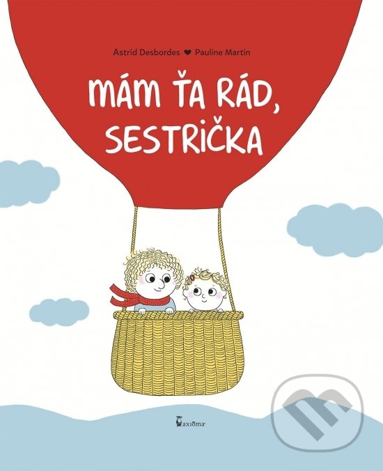 Kniha: Mám ťa rád, sestrička (Astrid Desbordes). Axióma, 2021 Kniha: Mám ťa rád, sestrička (Astrid Desbordes). Axióma, 2021