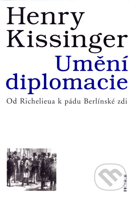 Kniha: Umění diplomacie (Henry Kissinger). Prostor, 2002 Kniha: Umění diplomacie (Henry Kissinger). Prostor, 2002